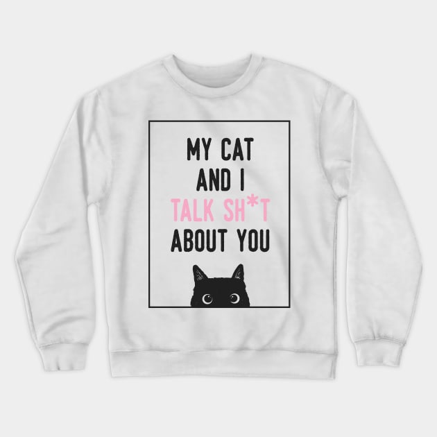 My cat and i talk shit about you Crewneck Sweatshirt by busines_night